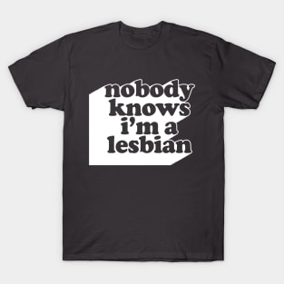 Nobody Knows I'm A Lesbian #2 Design T-Shirt